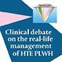 Clinical debate on the real-life management of HTE PLWH